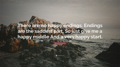 Shel Silverstein Quote “there Are No Happy Endings Endings Are The