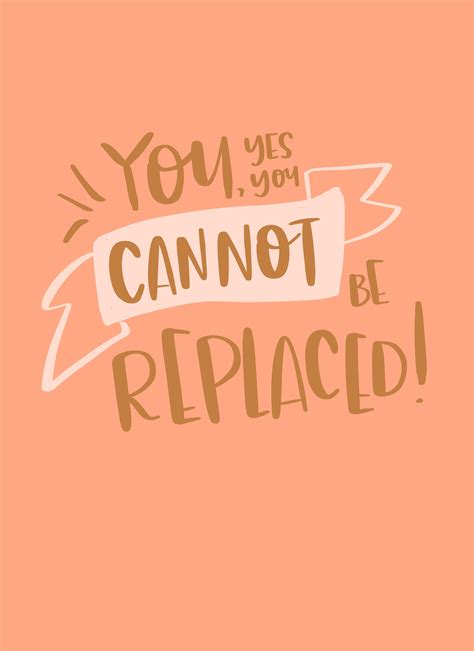 You Yes You Cannot Be Replaced Truth Wordsofwisdom Words