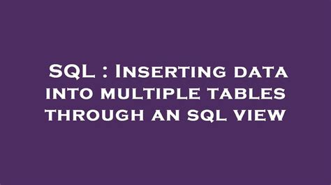Sql Inserting Data Into Multiple Tables Through An Sql View Youtube