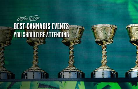 4 Best Cannabis Events You Should Be Attending This Year Stoner Things