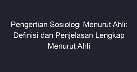 Pengertian Sosiologi Menurut Ahli Definisi Dan Penjelasan Lengkap