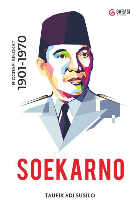Biografi Soekarno Biografi Singkat 1901 1970 Buku Baklu