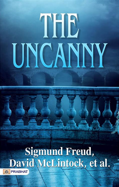 The Uncanny Sigmund Freuds Profound Exploration Of The Mysterious And