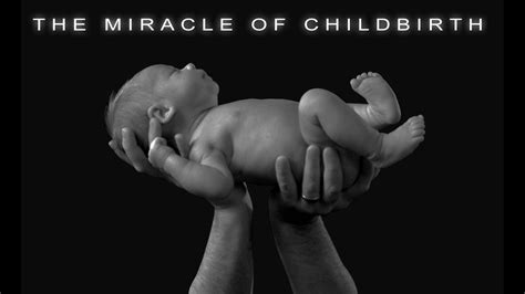 The Miracle Of Childbirth Youtube