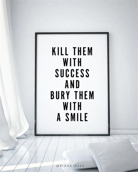 Kill Them With Success Bury With A Smile Inspirational Success Quote Office Decor Boss Babe