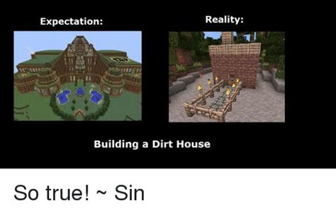Minecraft memes daily, subscribe for more funny new best ultimate dank meme compilation 2020 more minecraft memes. Reality Expectation Building a Dirt House So True! ~ Sin ...
