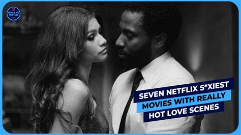 Seven Netflix Sexiest Movies With Really Hot Love Scenes Youtube