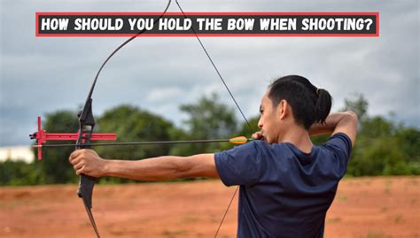 How Should You Hold The Bow When Shooting Simple Steps