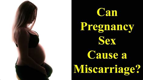 Pregnancy Sex Can Pregnancy Sex Cause A Miscarriage Youtube