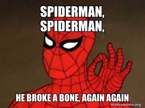 Spiderman Spiderman He Broke A Bone Again Again Spiderman Care Factor Zero Make A Meme