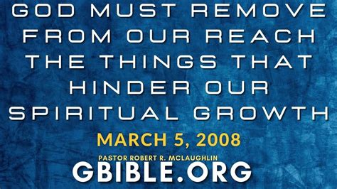 God Must Remove From Our Reach Things That Hinder Spiritual Growth Pastor R Mclaughlin Gbible