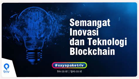 Semangat Inovasi Dan Teknologi Blockchain Triv Blog
