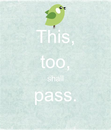 This too shall pass is a famous line often said by people when going through tough situations. This, too, shall pass. Poster | Stephanie | Keep Calm-o-Matic