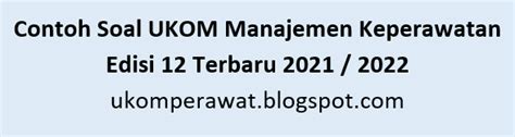 Contoh Soal UKOM Manajemen Keperawatan Edisi 12 Terbaru 2021 / 2022