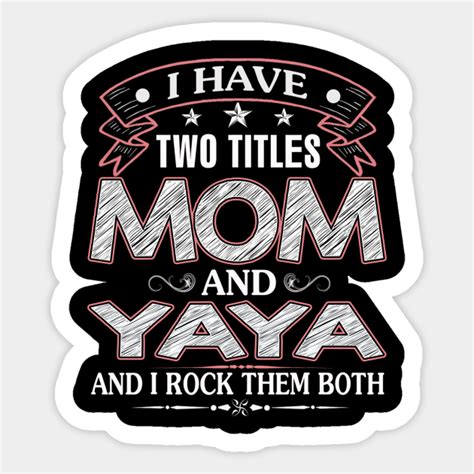 I Have Two Titles Mom And Yaya Funny Mothers Day T I Have Two Titles Mom And Yaya Sticker