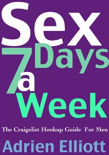 Sex 7 Days A Week The Craigslist Hookup Guide For Men Kindle Edition