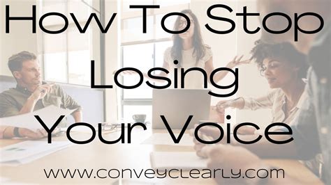 How To Stop Losing Your Voice Convey Clearly