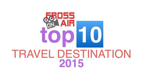 Top 10 Travel Destinations 2015 Youtube