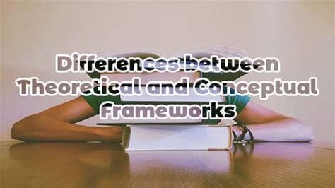 Differences Between Theoretical And Conceptual Frameworks