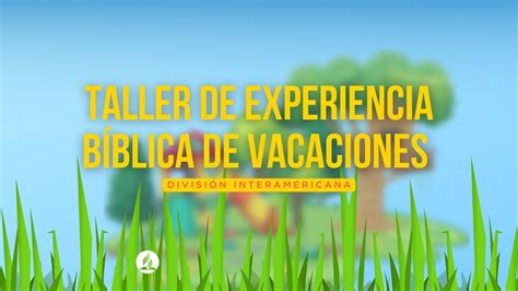 Taller De Experiencia Bíblica De Vacaciones 2023 Ministerio Infantil Y Del Adolescente Youtube