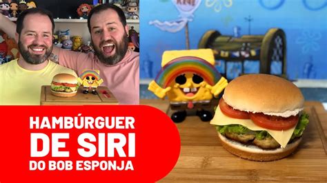 286 Hambúrguer De Siri Do Bob Esponja Youtube