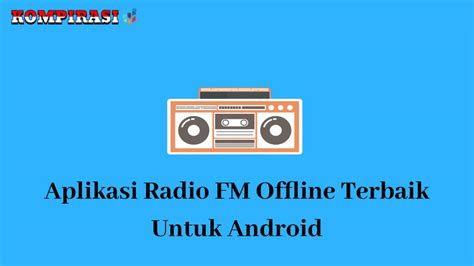 Karena android adalah sistem operasi yang sangat populer. 10 Aplikasi Radio Fm Offline Terbaik Untuk Android Kompirasi