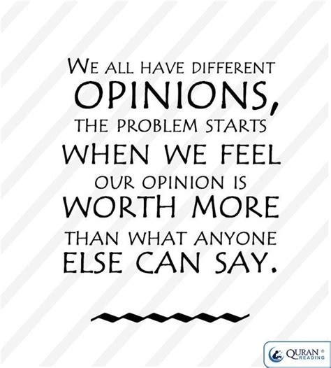 We All Have Different Opinions The Problem Starts When We Feel Our