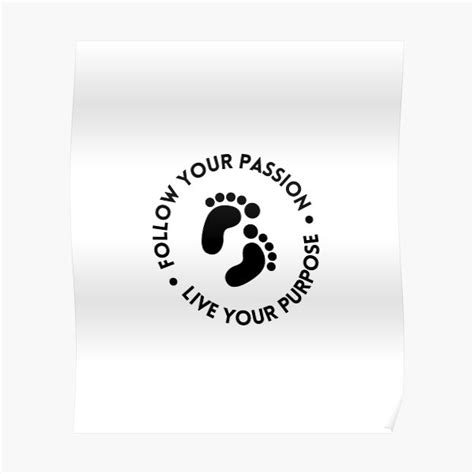 Follow Your Passion Live Your Purpose Poster By Tannie6137 Redbubble