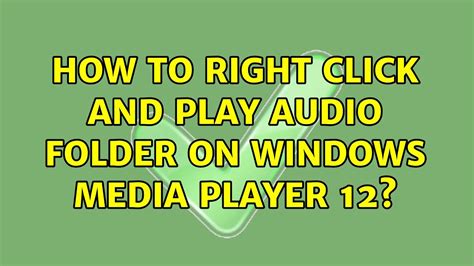 How To Right Click And Play Audio Folder On Windows Media Player 12