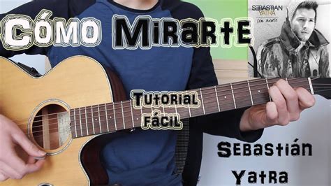 Cómo Tocar Cómo Mirarte Sebastián Yatra En Guitarra Tutorial FÁcil