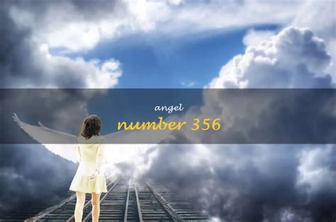 Discover The Meaning Behind Angel Number 356 Shunspirit