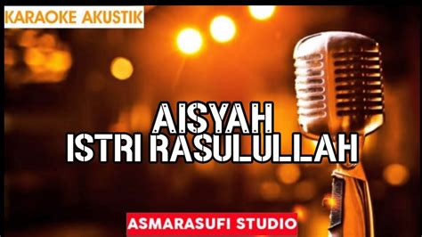 Aisyah Istri Rasulullah Acoustic Karaoke Youtube