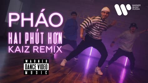 Pháo — 2 Phút Hơn Kaiz Remix Dance Video Youtube