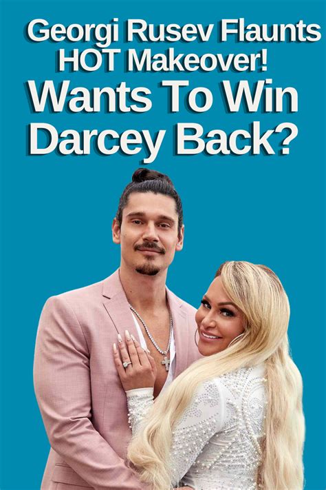 90 Day Fiance Georgi Rusev Flaunts Hot Makeover Wants To Win Darcey Back 90 Day Fiance