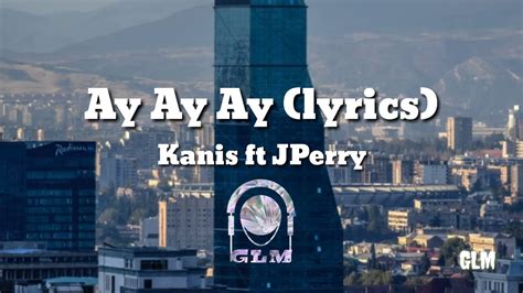 Kanis Ft Jperry Ay Ay Ay Lyrics Youtube