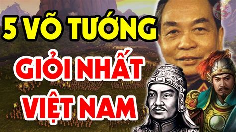 5 Danh Tướng GiỎi NhẤt Trong Lịch Sử Việt Nam Anh Hùng Thứ 2 Cả Thế Giới Nể Sợ Youtube