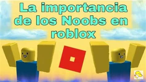 ¿porque Los Noobs Son Importantes Teamnoob Roblox Amino Amino