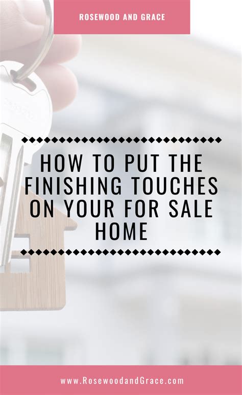 How To Put The Finishing Touches On Your For Sale Home Rosewood And Grace