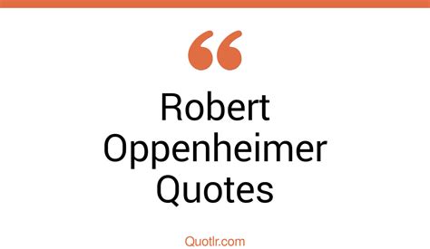 3+ Eye-Opening Robert Oppenheimer Quotes That Will Inspire Your Inner Self