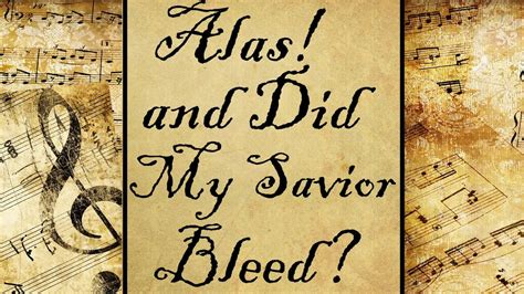 Alas And Did My Savior Bleed Hymn Youtube