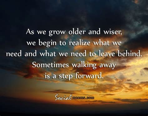 As We Grow Older And Wiser Advice Quotes Me Quotes Older Quotes We