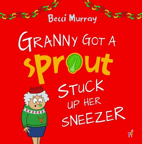 Granny Got A Sprout Stuck Up Her Sneezer A Funny Book About Christmas