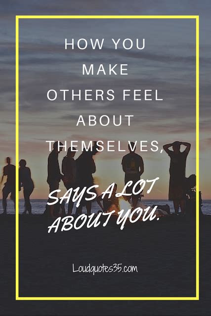 How You Make Others Feel About Themselves Says A Lot About You
