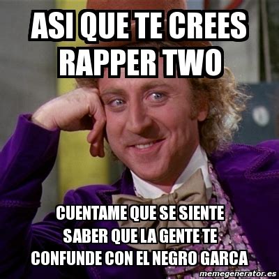 Meme Willy Wonka ASI QUE TE CREES RAPPER TWO CUENTAME QUE SE SIENTE Hot Sex Picture