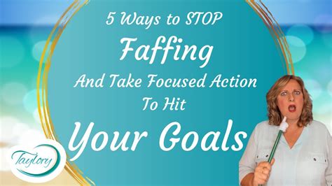 5 Ways To Stop Faffing And Take Focused Action To Hit Your Goals Youtube