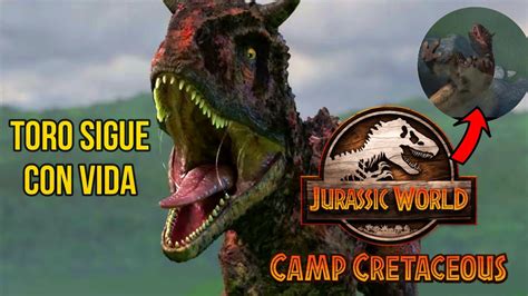 Carnotaurus Toro Sigue Con Vida En Jurassic World Camp Cretaceous