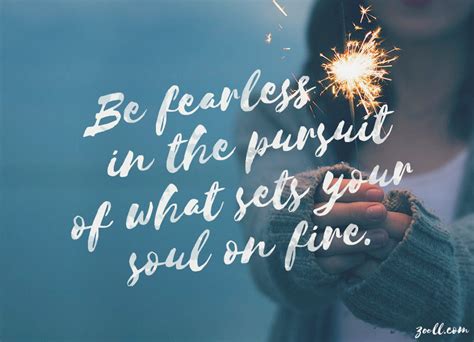 Quote Of The Week Be Fearless In The Pursuit Of What Sets Your Soul On