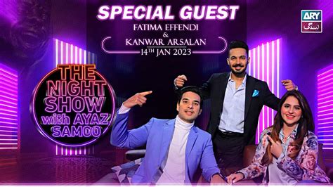 The Night Show With Ayaz Samoo Fatima Effendi Kanwar Arsalan 14th