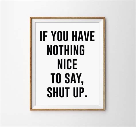 If You Have Nothing Nice To Say Shut Up Black And White Typography