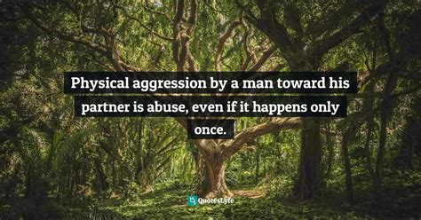 Physical Aggression By A Man Toward His Partner Is Abuse Even If It H